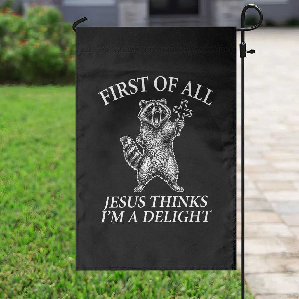 First of All Jesus Thinks I Am A Delight Garden Flag Funny Raccoon TS11 Print Your Wear