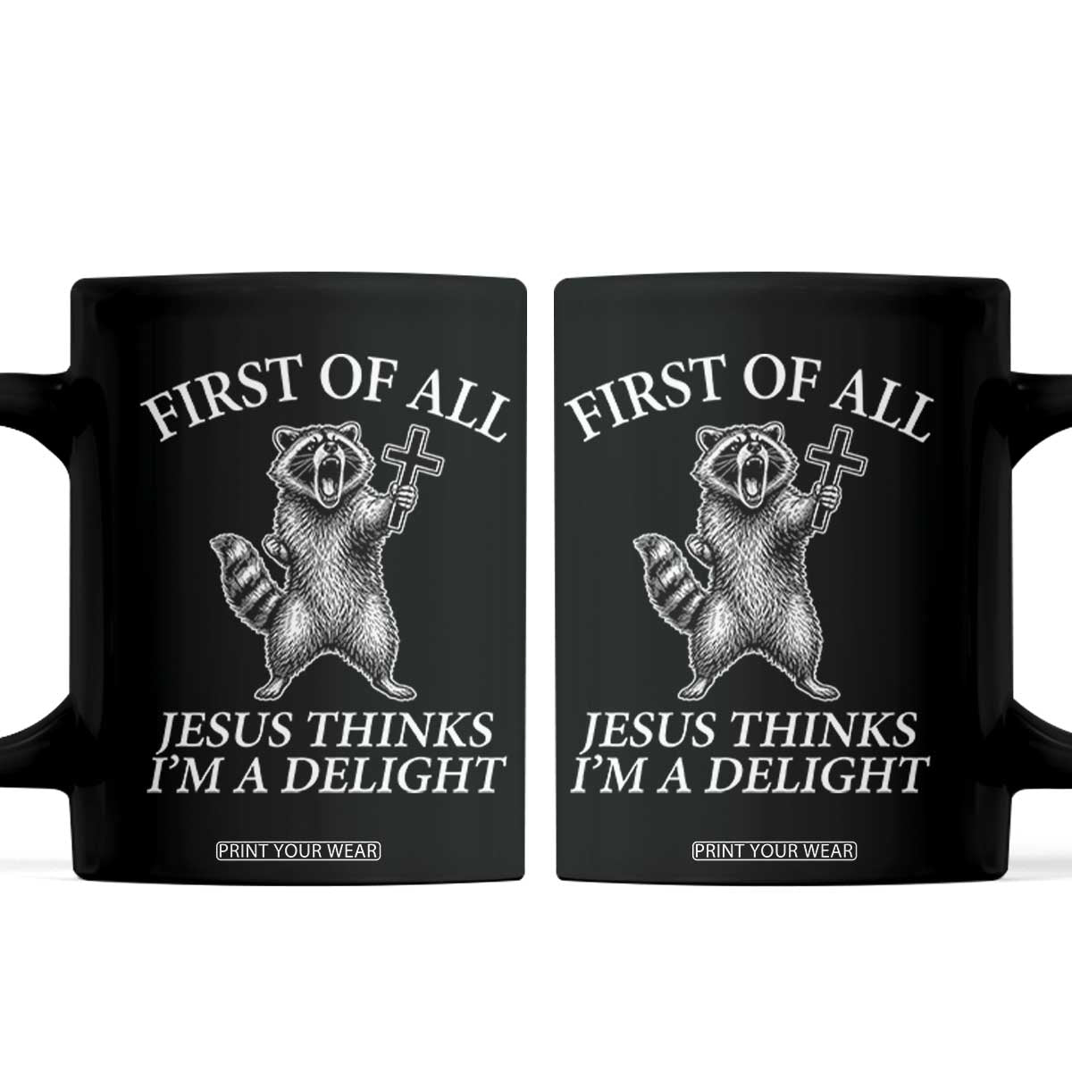 First of All Jesus Thinks I Am A Delight Coffee Mug Funny Raccoon TS11 Black Print Your Wear