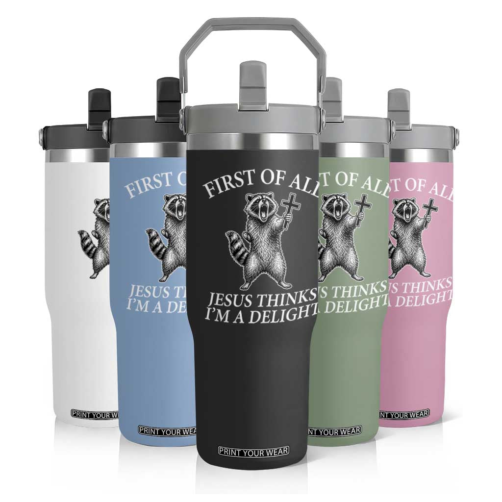First of All Jesus Thinks I Am A Delight Flip Straw Tumbler Funny Raccoon TS11 Print Your Wear