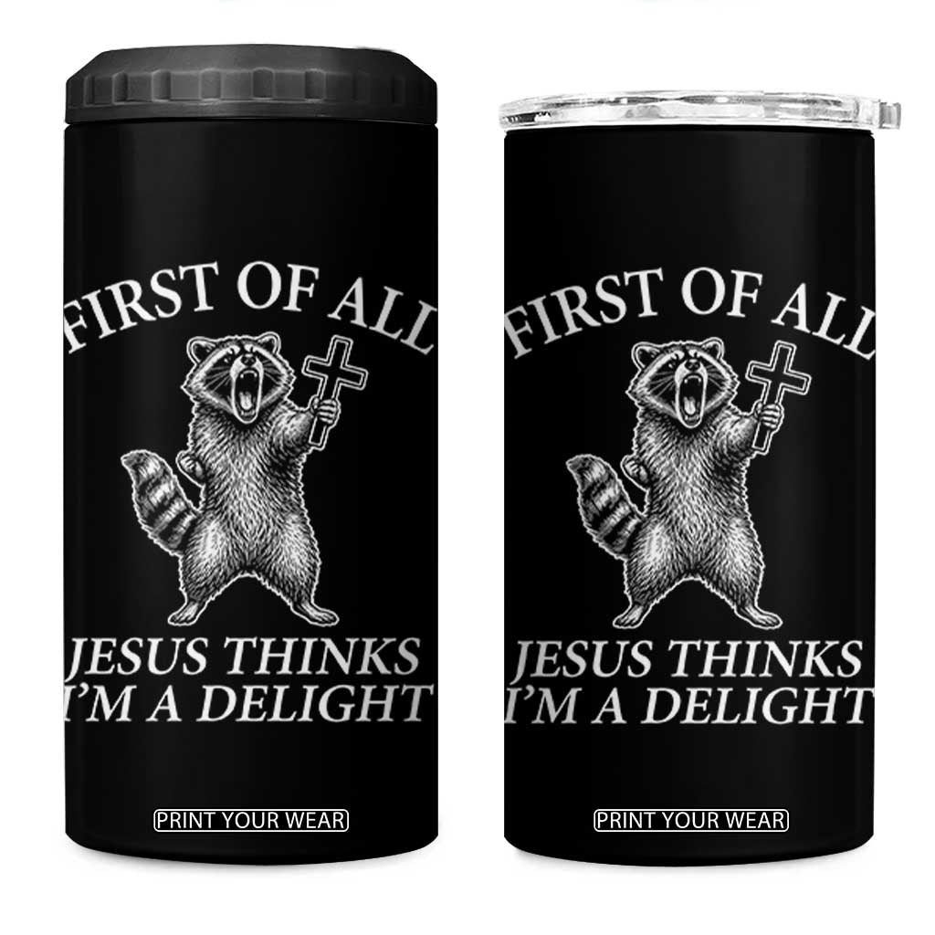 First of All Jesus Thinks I Am A Delight 4 in 1 Can Cooler Tumbler Funny Raccoon TS11 One Size: 16 oz Black Print Your Wear