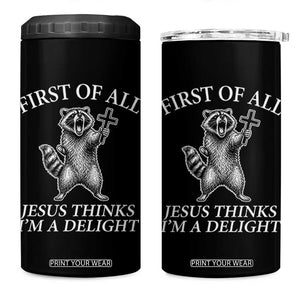 First of All Jesus Thinks I Am A Delight 4 in 1 Can Cooler Tumbler Funny Raccoon TS11 One Size: 16 oz Black Print Your Wear