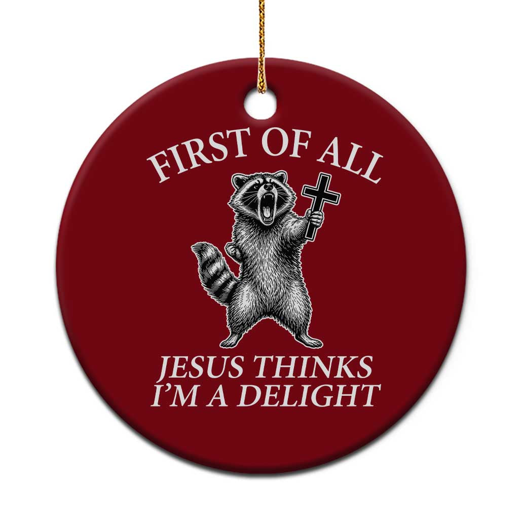 First of All Jesus Thinks I Am A Delight Ceramic Ornament Funny Raccoon TS11 1pc Red Print Your Wear