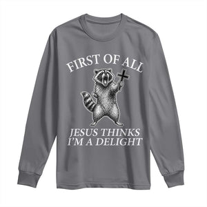 First of All Jesus Thinks I Am A Delight Long Sleeve Shirt Funny Raccoon TS11 Charcoal Print Your Wear