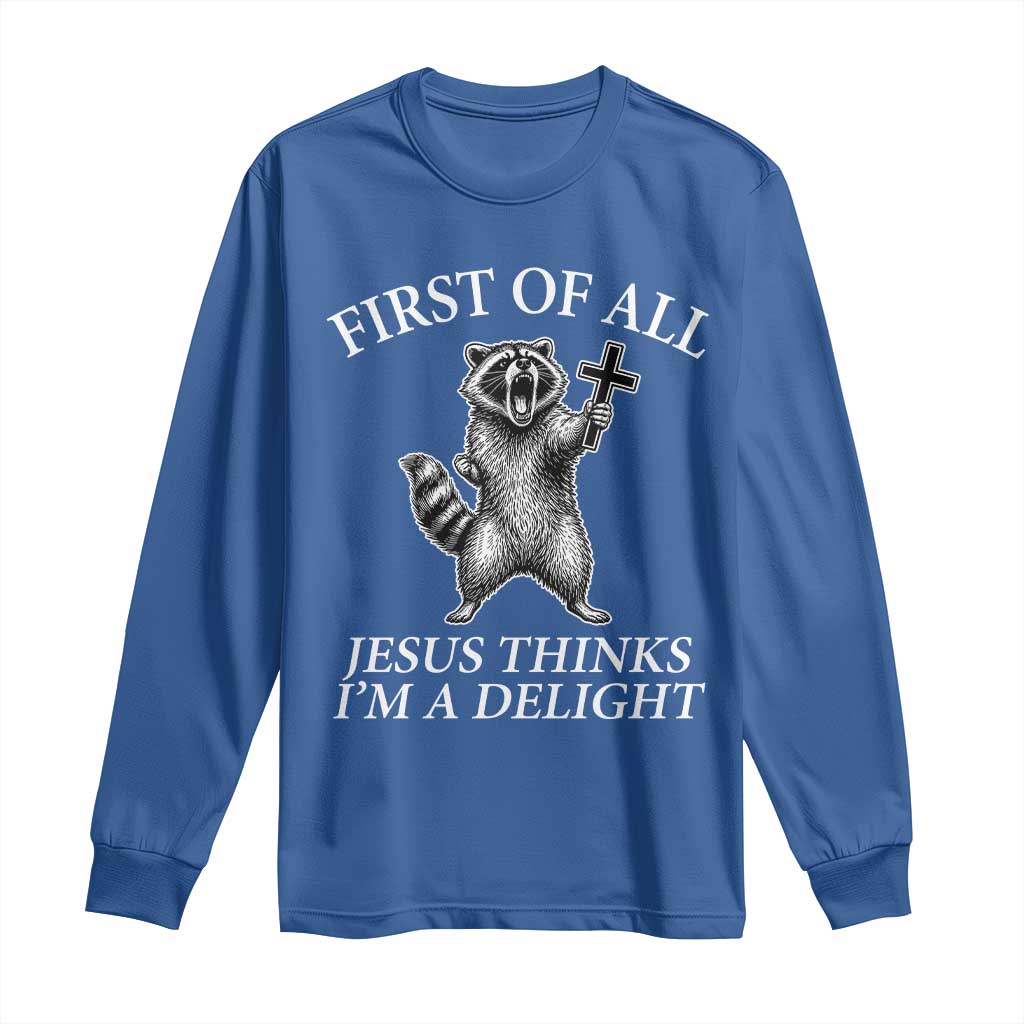 First of All Jesus Thinks I Am A Delight Long Sleeve Shirt Funny Raccoon TS11 Royal Blue Print Your Wear