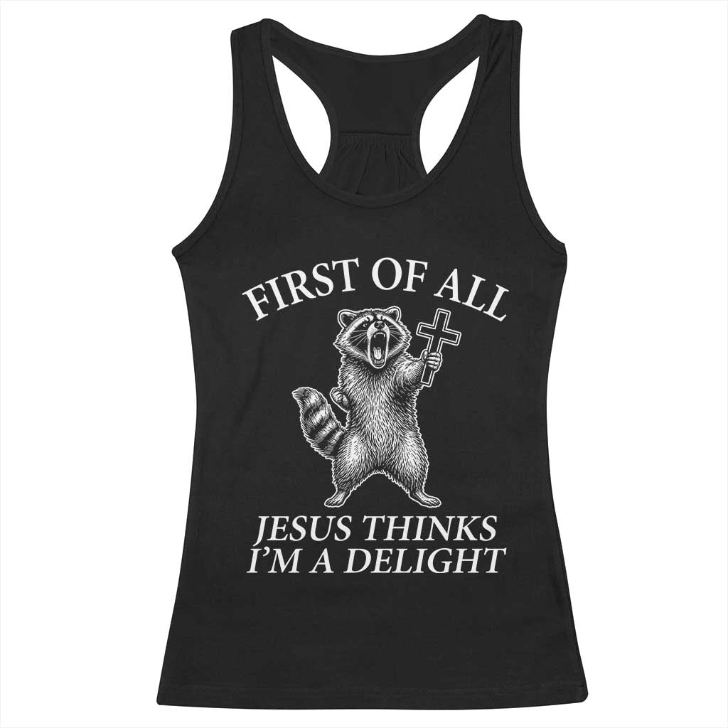 First of All Jesus Thinks I Am A Delight Racerback Tank Top Funny Raccoon TS11 Black Print Your Wear
