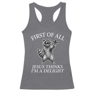 First of All Jesus Thinks I Am A Delight Racerback Tank Top Funny Raccoon TS11 Charcoal Print Your Wear