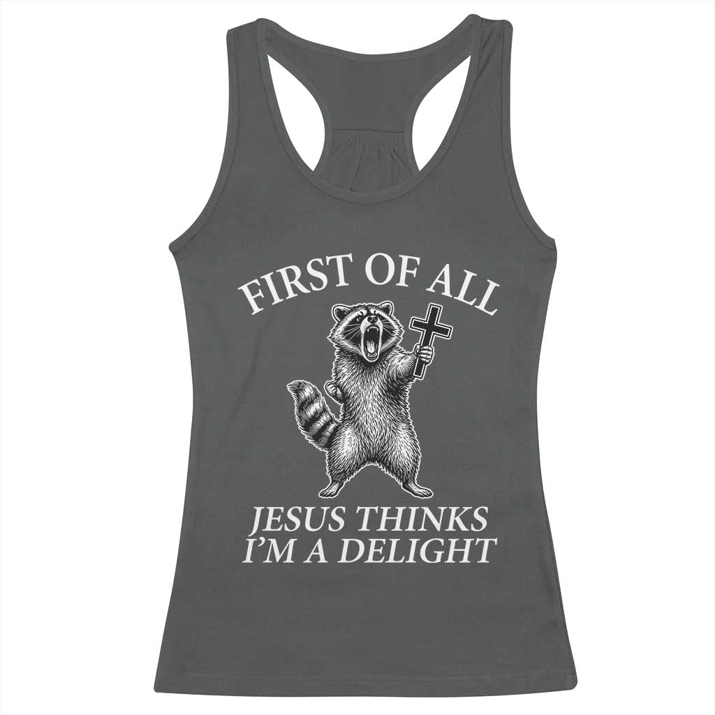 First of All Jesus Thinks I Am A Delight Racerback Tank Top Funny Raccoon TS11 Dark Heather Print Your Wear