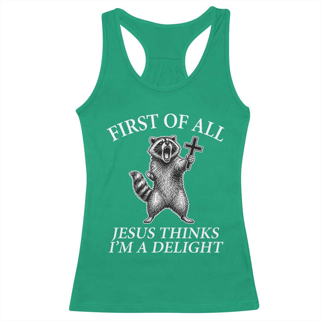 First of All Jesus Thinks I Am A Delight Racerback Tank Top Funny Raccoon TS11 Irish Green Print Your Wear