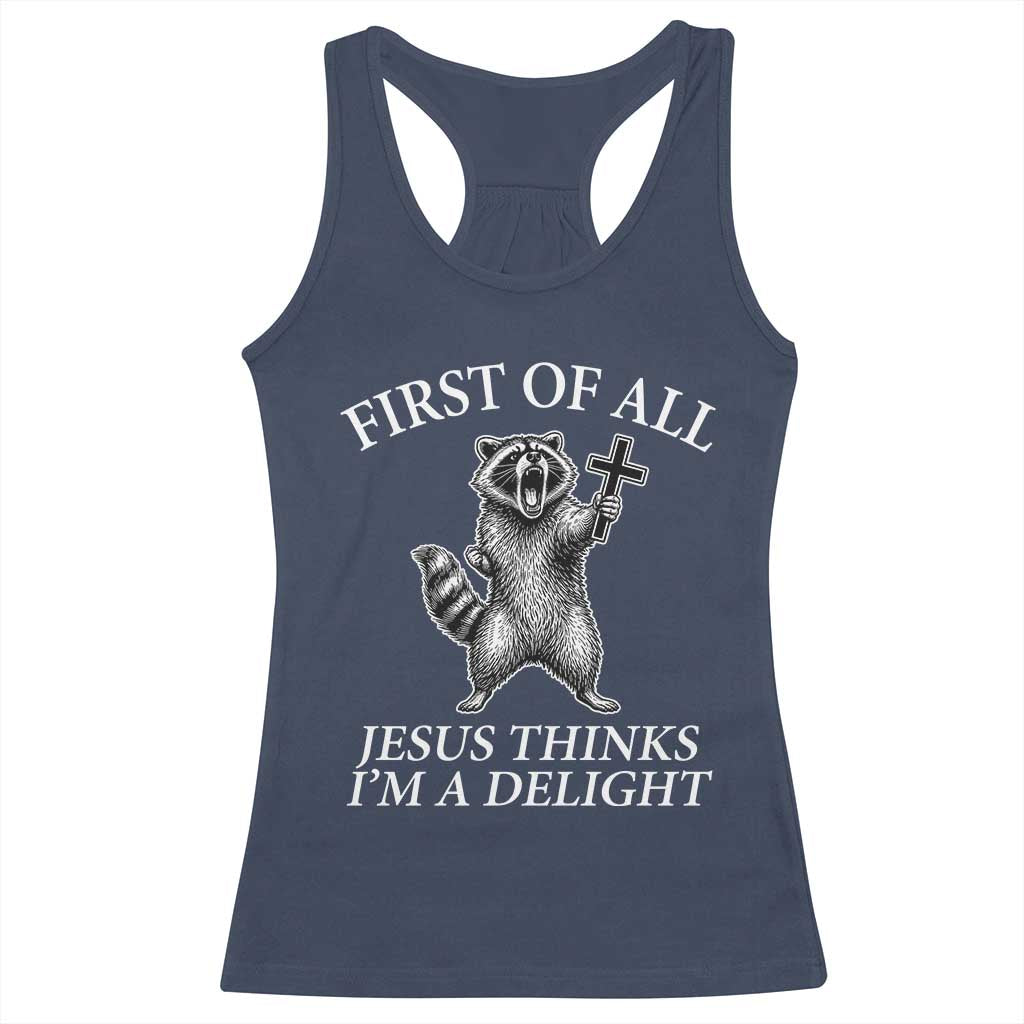 First of All Jesus Thinks I Am A Delight Racerback Tank Top Funny Raccoon TS11 Navy Print Your Wear