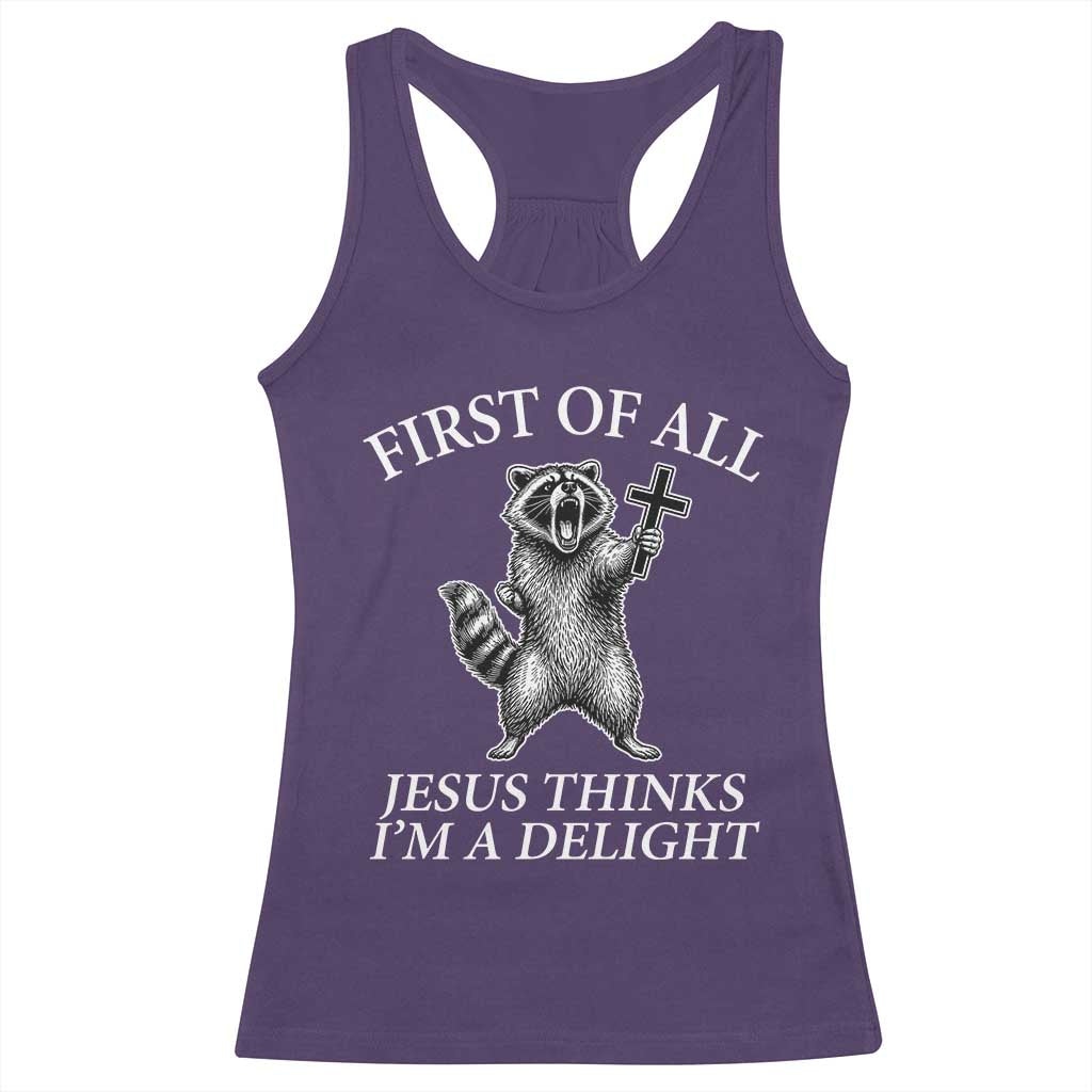 First of All Jesus Thinks I Am A Delight Racerback Tank Top Funny Raccoon TS11 Purple Print Your Wear