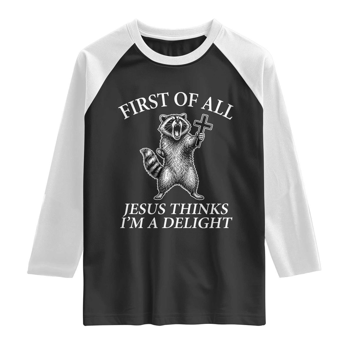 First of All Jesus Thinks I Am A Delight Raglan Shirt Funny Raccoon TS11 Black White Print Your Wear