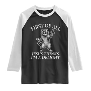 First of All Jesus Thinks I Am A Delight Raglan Shirt Funny Raccoon TS11 Black White Print Your Wear