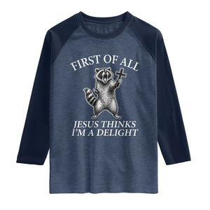 First of All Jesus Thinks I Am A Delight Raglan Shirt Funny Raccoon TS11 Heather Denim Navy Print Your Wear