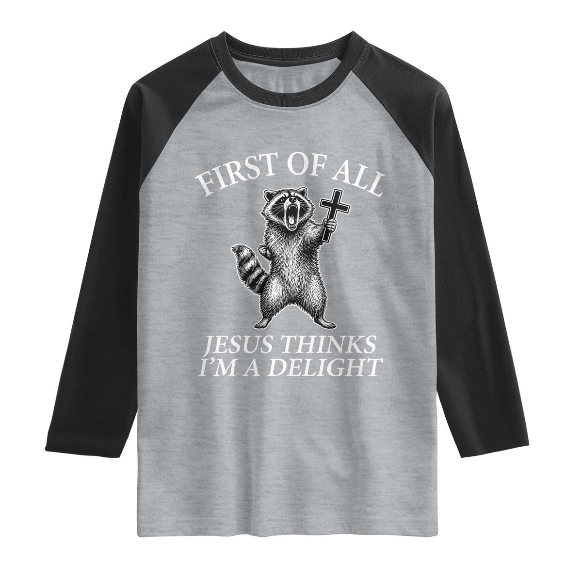First of All Jesus Thinks I Am A Delight Raglan Shirt Funny Raccoon TS11 Heather Gray Black Print Your Wear