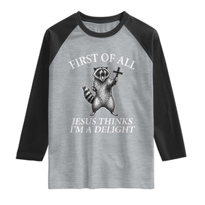 First of All Jesus Thinks I Am A Delight Raglan Shirt Funny Raccoon TS11 Heather Gray Black Print Your Wear