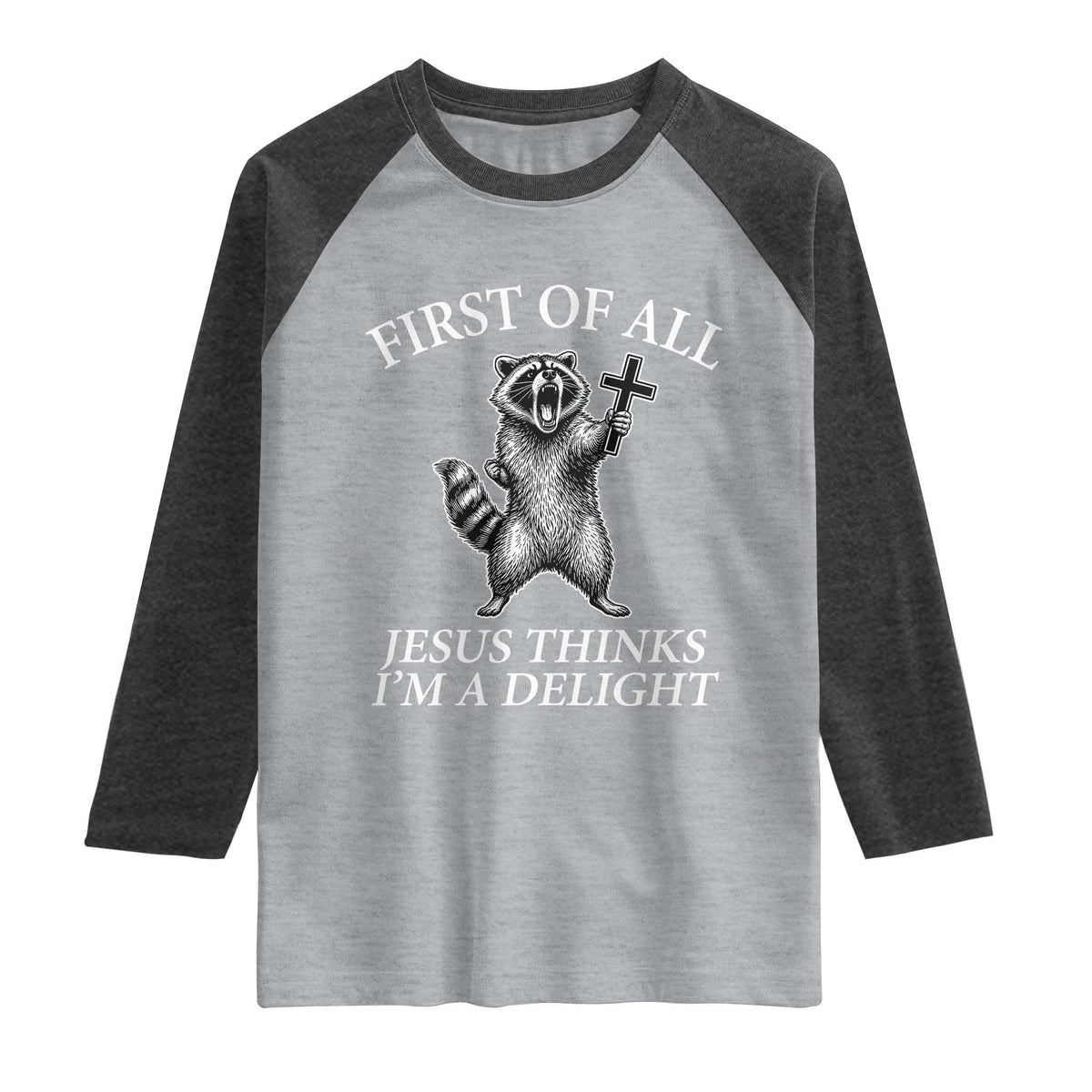 First of All Jesus Thinks I Am A Delight Raglan Shirt Funny Raccoon TS11 Heather Gray Heather Charcoal Print Your Wear