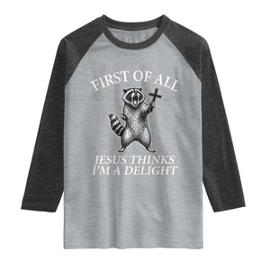 First of All Jesus Thinks I Am A Delight Raglan Shirt Funny Raccoon TS11 Heather Gray Heather Charcoal Print Your Wear