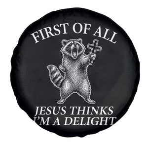 First of All Jesus Thinks I Am A Delight Spare Tire Cover Funny Raccoon TS11 Print Your Wear