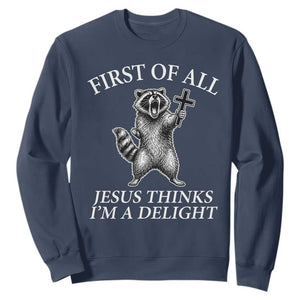 First of All Jesus Thinks I Am A Delight Sweatshirt Funny Raccoon TS11 Navy Print Your Wear
