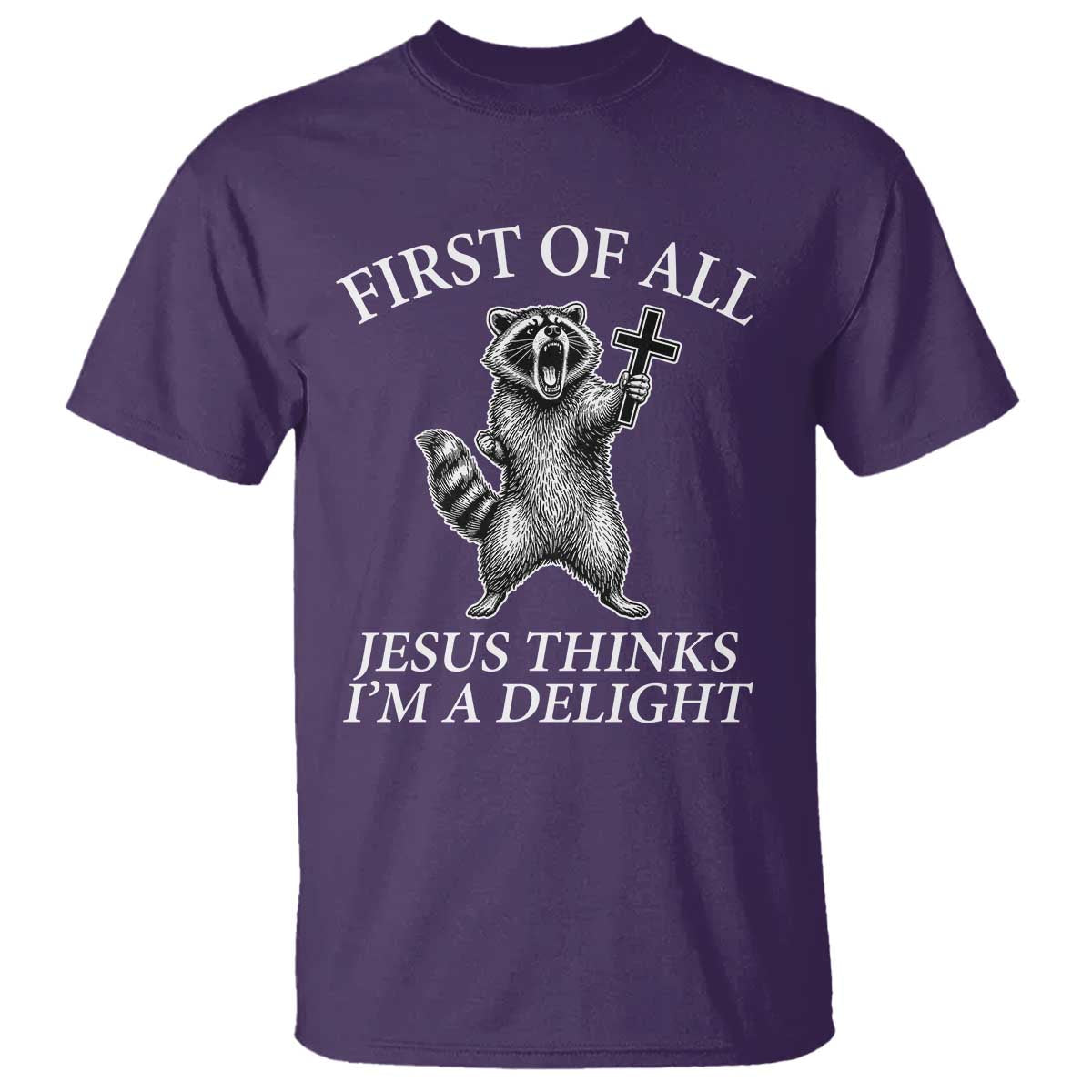 First of All Jesus Thinks I Am A Delight T Shirt Funny Raccoon TS11 Purple Print Your Wear
