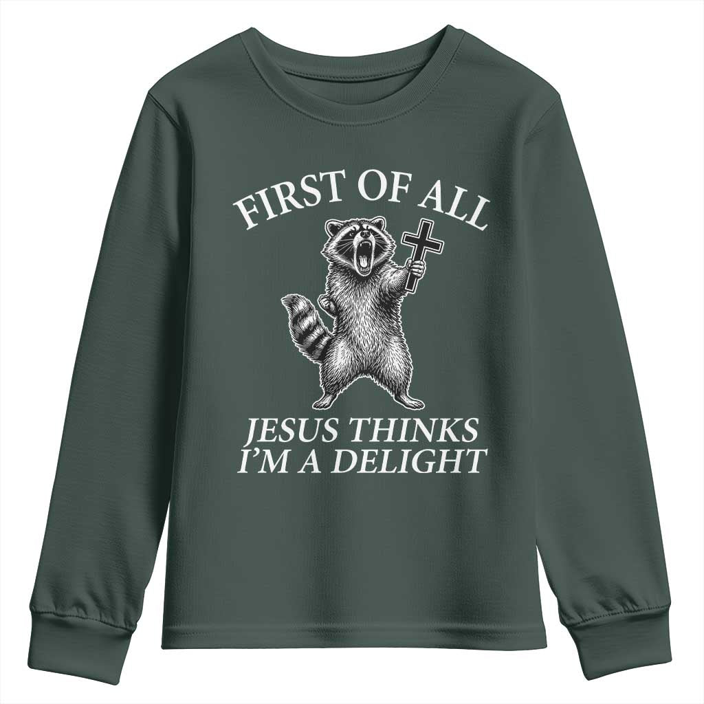 First of All Jesus Thinks I Am A Delight Youth Sweatshirt Funny Raccoon TS11 Dark Forest Green Print Your Wear