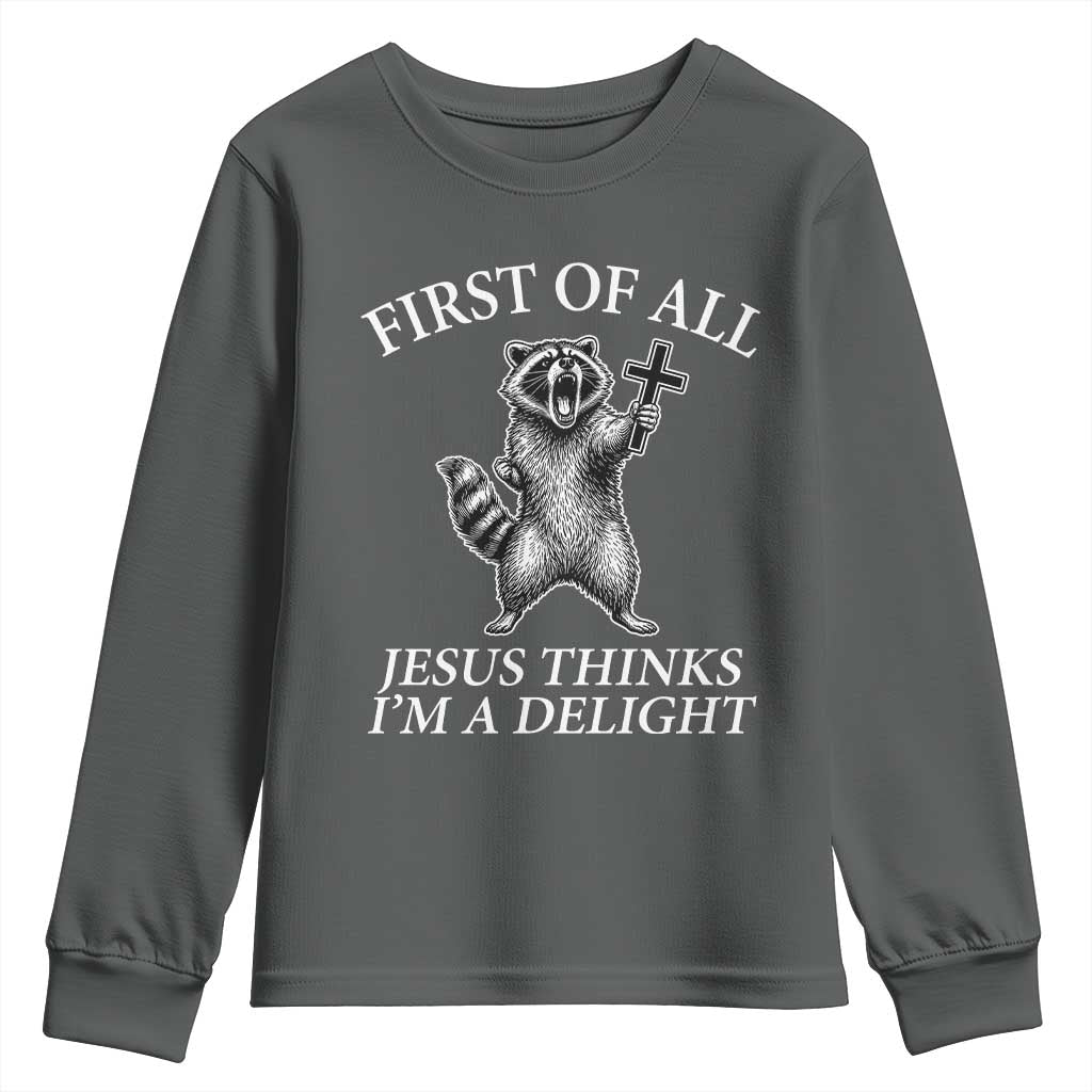 First of All Jesus Thinks I Am A Delight Youth Sweatshirt Funny Raccoon TS11 Dark Heather Print Your Wear