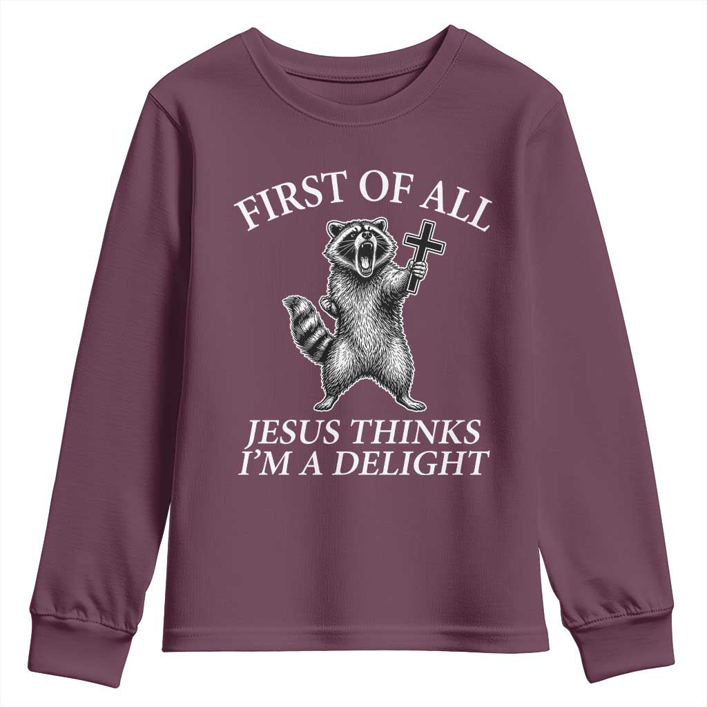 First of All Jesus Thinks I Am A Delight Youth Sweatshirt Funny Raccoon TS11 Maroon Print Your Wear