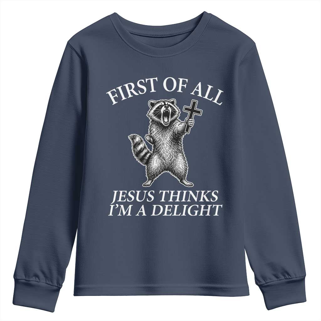 First of All Jesus Thinks I Am A Delight Youth Sweatshirt Funny Raccoon TS11 Navy Print Your Wear