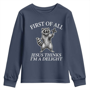First of All Jesus Thinks I Am A Delight Youth Sweatshirt Funny Raccoon TS11 Navy Print Your Wear