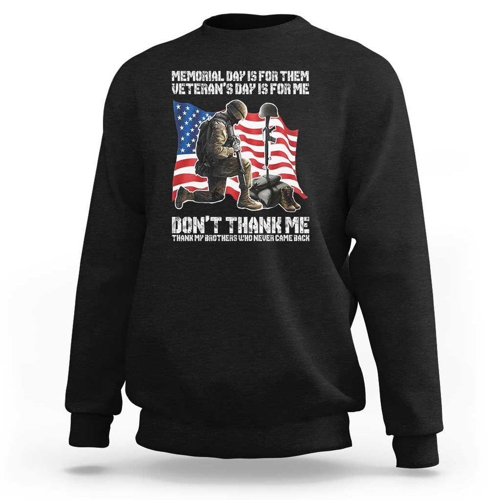 Memorial Day Is For Them Veteran's Day Is For Me Sweatshirt Decoration Day American Flag TS11 Black Print Your Wear