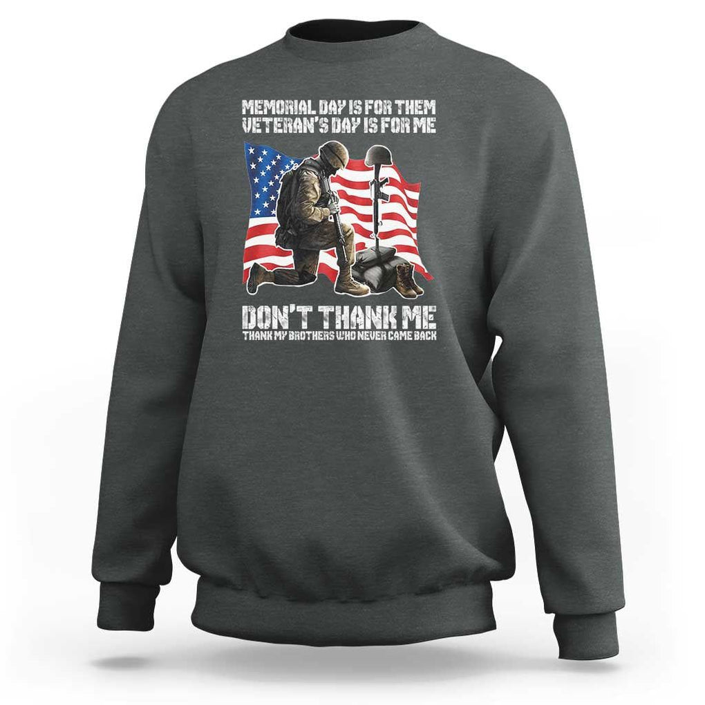 Memorial Day Is For Them Veteran's Day Is For Me Sweatshirt Decoration Day American Flag TS11 Dark Heather Print Your Wear