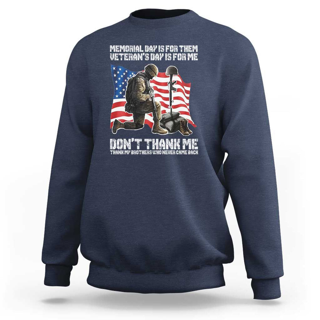 Memorial Day Is For Them Veteran's Day Is For Me Sweatshirt Decoration Day American Flag TS11 Navy Print Your Wear