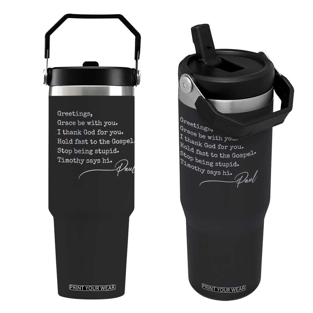 Greetings Grace Be with You I Thank God for You Hold Fast Flip Straw Tumbler Christian Pauline Greetings TS11 One Size: 30 oz Black Print Your Wear