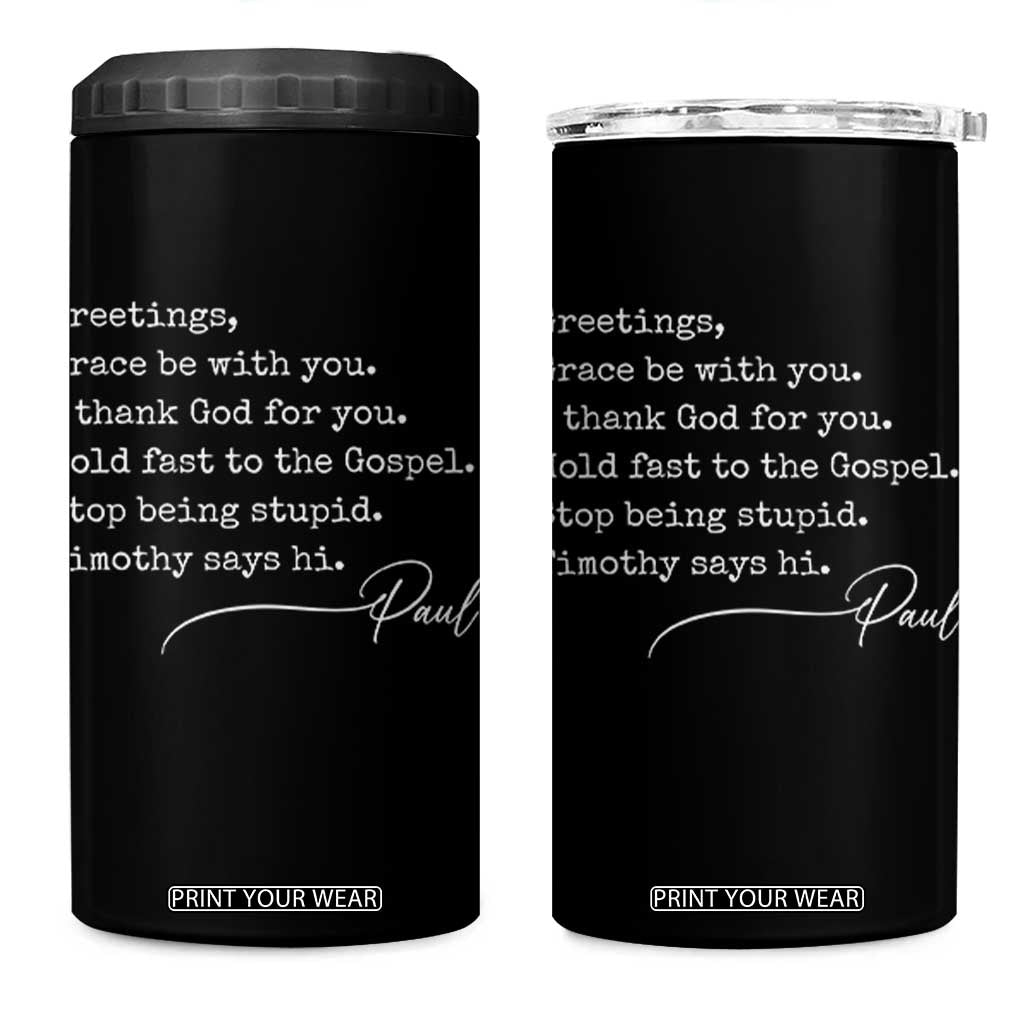 Greetings Grace Be with You I Thank God for You Hold Fast 4 in 1 Can Cooler Tumbler Christian Pauline Greetings TS11 One Size: 16 oz Black Print Your Wear
