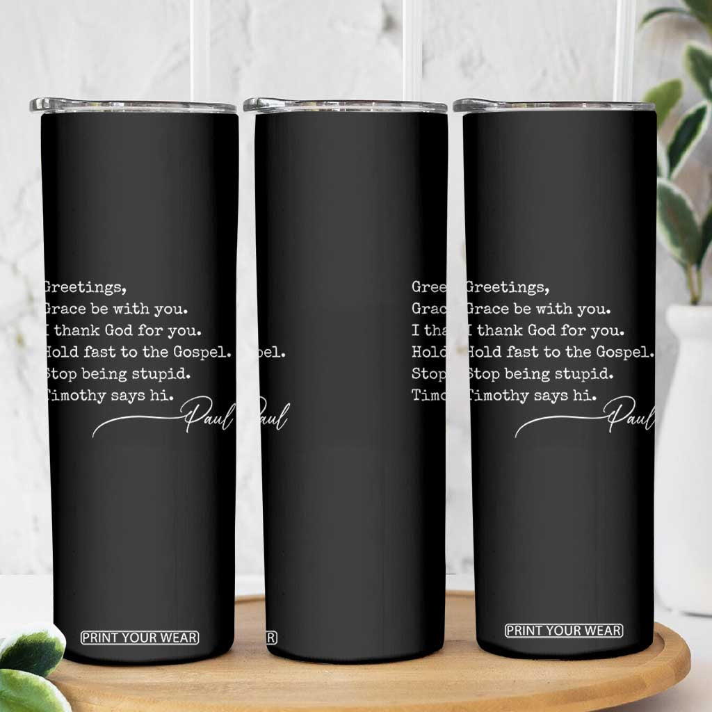 Greetings Grace Be with You I Thank God for You Hold Fast Skinny Tumbler Christian Pauline Greetings TS11 Print Your Wear