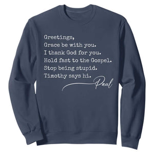 Greetings Grace Be with You I Thank God for You Hold Fast Sweatshirt Christian Pauline Greetings TS11 Navy Print Your Wear