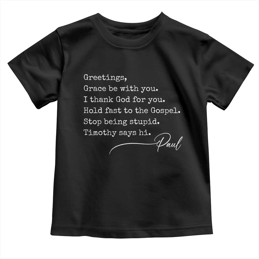 Greetings Grace Be with You I Thank God for You Hold Fast Toddler T Shirt Christian Pauline Greetings TS11 Black Print Your Wear