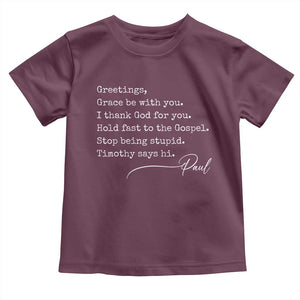 Greetings Grace Be with You I Thank God for You Hold Fast Toddler T Shirt Christian Pauline Greetings TS11 Maroon Print Your Wear