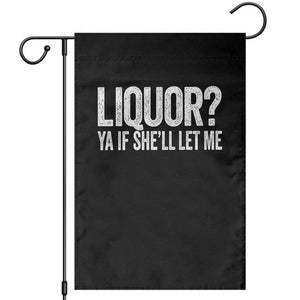 Liquor Ya If She'll Let Me Garden Flag Funny Husband Adult Humor TS11 Black Print Your Wear