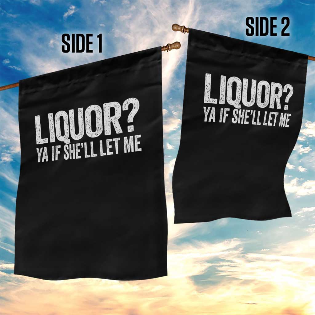 Liquor Ya If She'll Let Me Garden Flag Funny Husband Adult Humor TS11 Print Your Wear