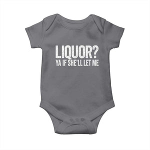 Liquor Ya If She'll Let Me Baby Onesie Funny Husband Adult Humor TS11 Charcoal Print Your Wear