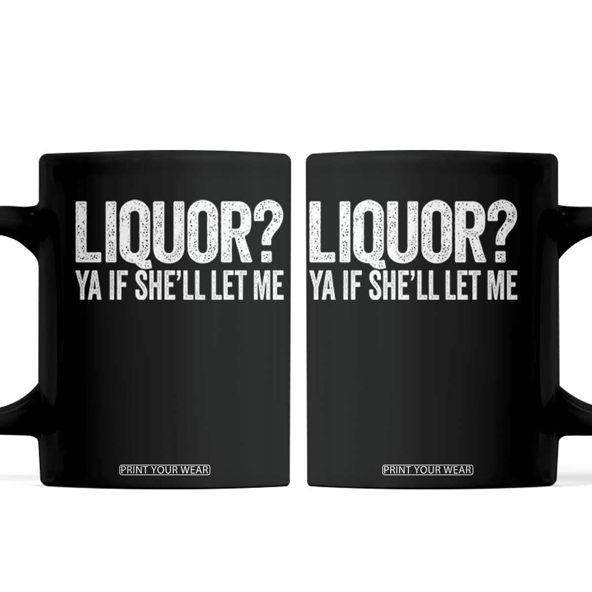 Liquor Ya If She'll Let Me Coffee Mug Funny Husband Adult Humor TS11 Black Print Your Wear