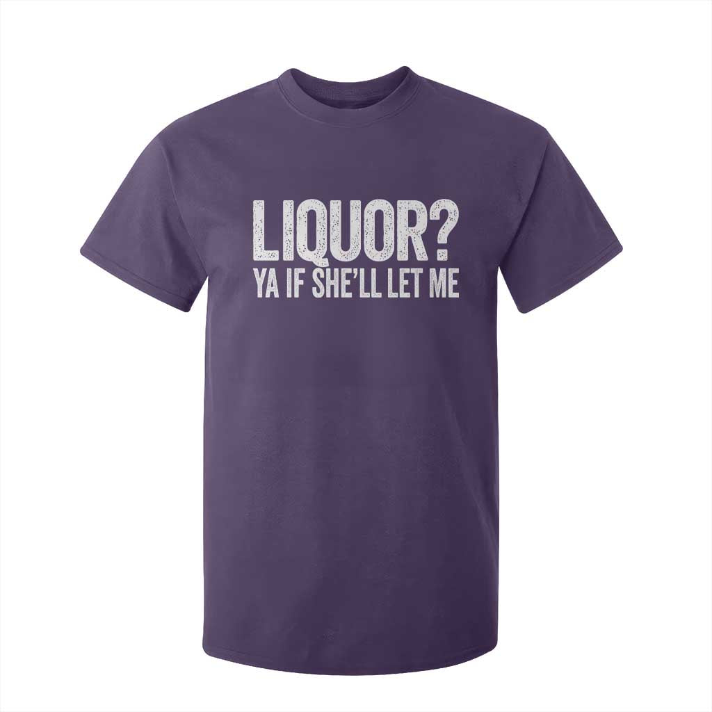 Liquor Ya If She'll Let Me T Shirt For Kid Funny Husband Adult Humor TS11 Purple Print Your Wear