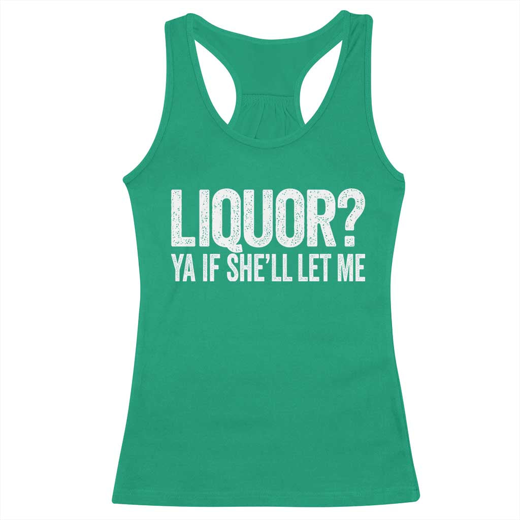 Liquor Ya If She'll Let Me Racerback Tank Top Funny Husband Adult Humor TS11 Irish Green Print Your Wear