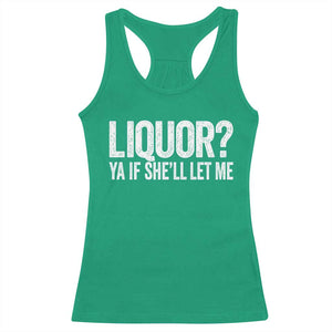Liquor Ya If She'll Let Me Racerback Tank Top Funny Husband Adult Humor TS11 Irish Green Print Your Wear