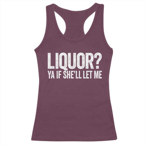 Liquor Ya If She'll Let Me Racerback Tank Top Funny Husband Adult Humor TS11 Maroon Print Your Wear