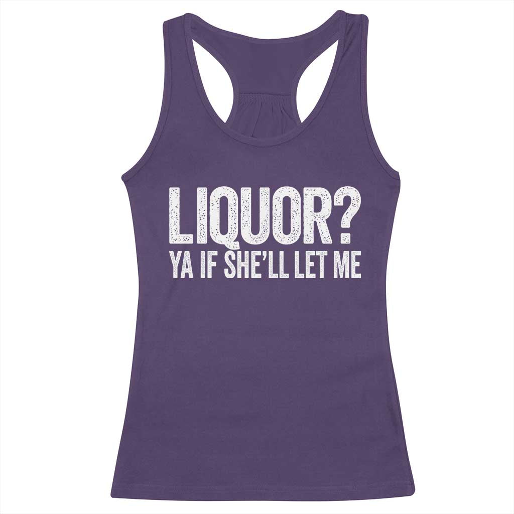 Liquor Ya If She'll Let Me Racerback Tank Top Funny Husband Adult Humor TS11 Purple Print Your Wear