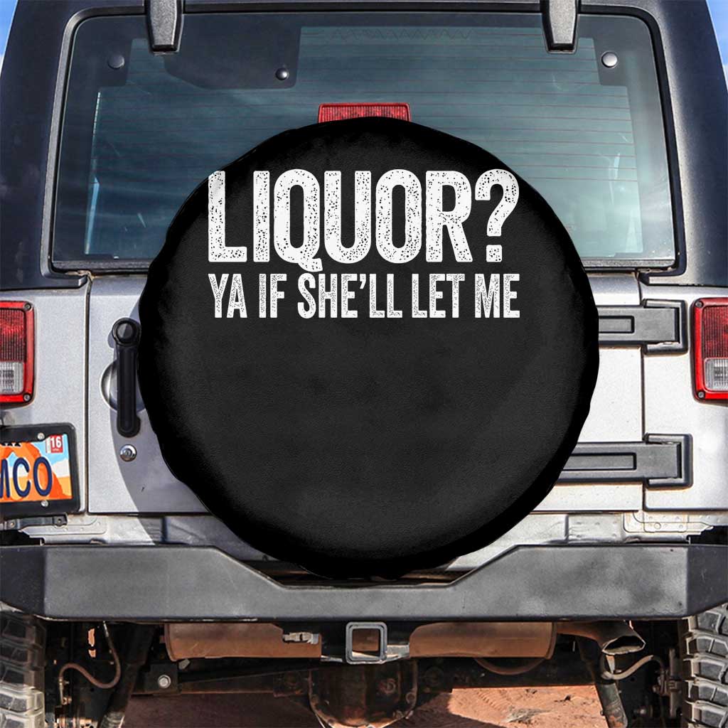 Liquor Ya If She'll Let Me Spare Tire Cover Funny Husband Adult Humor TS11 No hole Black Print Your Wear