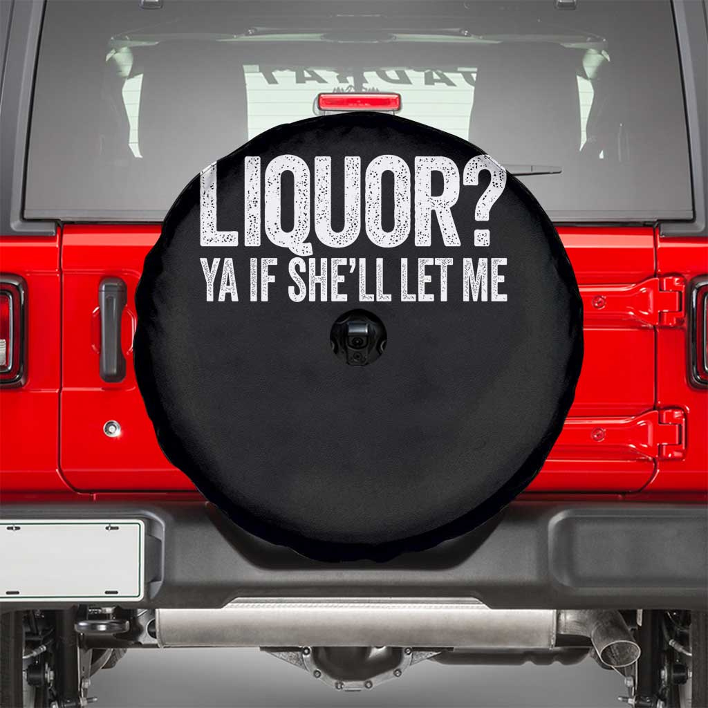 Liquor Ya If She'll Let Me Spare Tire Cover Funny Husband Adult Humor TS11 Black Print Your Wear