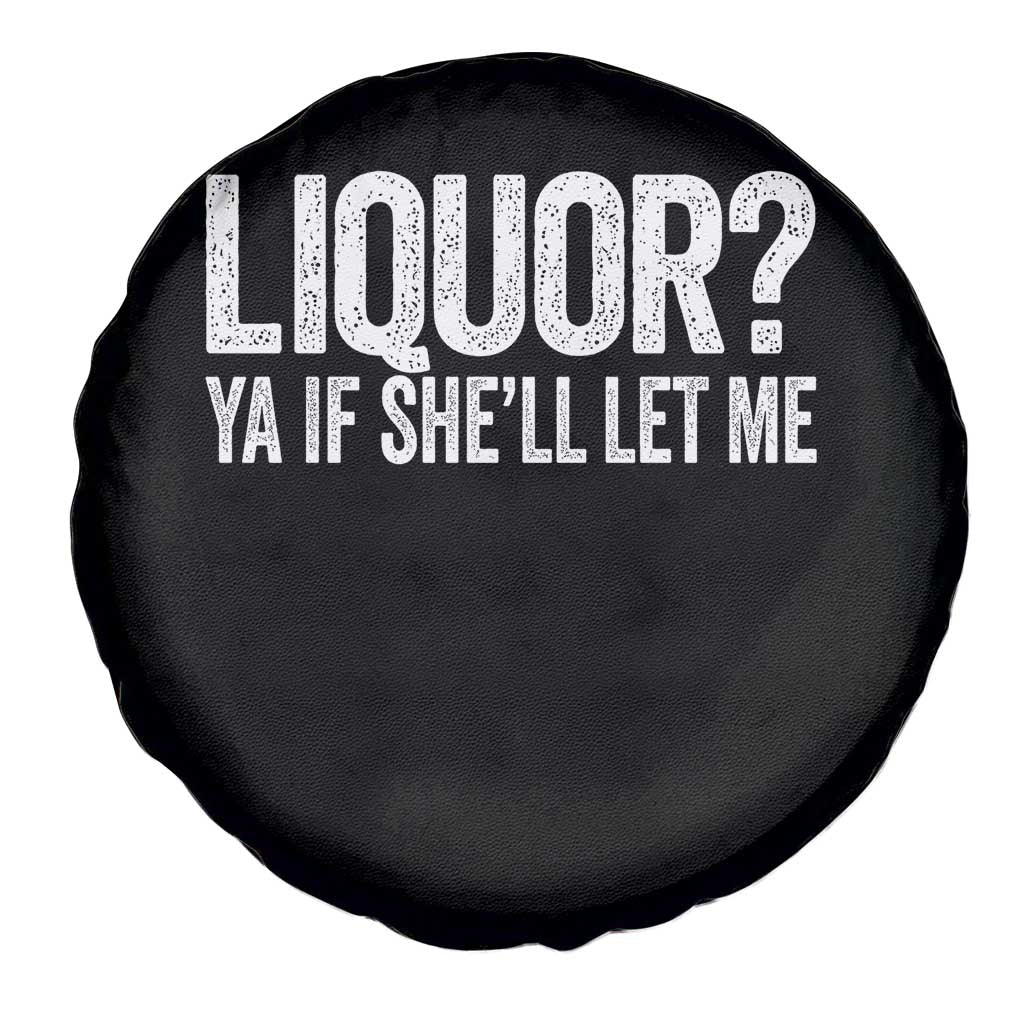 Liquor Ya If She'll Let Me Spare Tire Cover Funny Husband Adult Humor TS11 Print Your Wear
